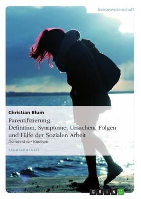 Blum |  Parentifizierung. Definition, Symptome, Ursachen, Folgen und Hilfe der Sozialen Arbeit | Buch |  Sack Fachmedien