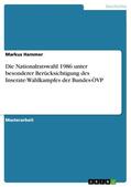 Hammer |  Die Nationalratswahl 1986 unter besonderer Berücksichtigung des Inserate-Wahlkampfes der Bundes-ÖVP | eBook | Sack Fachmedien