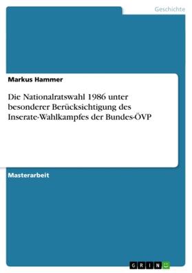 Hammer | Die Nationalratswahl 1986 unter besonderer Berücksichtigung des Inserate-Wahlkampfes der Bundes-ÖVP | Buch | 978-3-656-10677-7 | sack.de