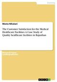 Nihalani |  The Customer Satisfaction for the Medical Healthcare Facilities: A Case Study of Quality healthcare facilities in Rajasthan | eBook | Sack Fachmedien