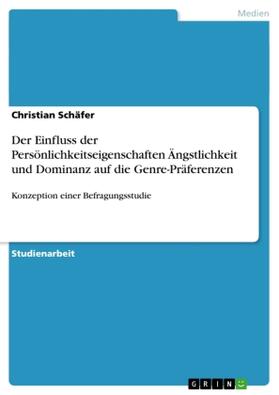 Schäfer | Der Einfluss der Persönlichkeitseigenschaften Ängstlichkeit und Dominanz auf die Genre-Präferenzen | Buch | 978-3-656-11244-0 | sack.de