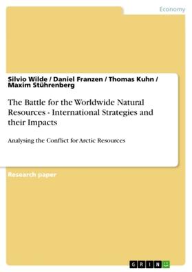 Wilde / Stührenberg / Kuhn |  The Battle for the Worldwide Natural Resources - International Strategies and their Impacts | Buch |  Sack Fachmedien