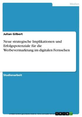 Gilbert | Neue strategische Implikationen und Erfolgspotenziale für die Werbevermarktung im digitalen Fernsehen | E-Book | sack.de
