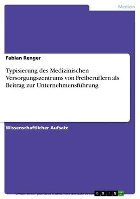 Renger | Typisierung des Medizinischen Versorgungszentrums von Freiberuflern als Beitrag zur Unternehmensführung | E-Book | sack.de