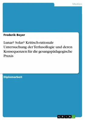 Beyer |  Lunar? Solar? Kritisch-rationale Untersuchung der Terlusollogie und deren Konsequenzen für die gesangspädagogische Praxis | eBook | Sack Fachmedien