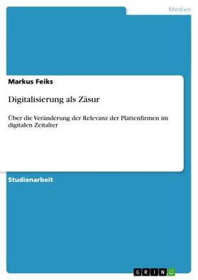 Feiks |  Digitalisierung als Zäsur | Buch |  Sack Fachmedien