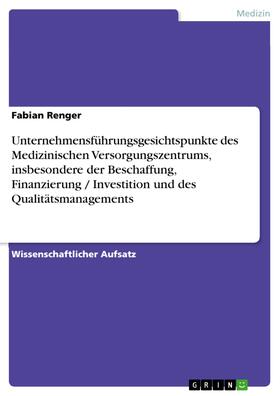 Renger | Unternehmensführungsgesichtspunkte des Medizinischen Versorgungszentrums, insbesondere der Beschaffung, Finanzierung / Investition und des Qualitätsmanagements | E-Book | sack.de