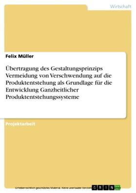 Müller | Übertragung des Gestaltungsprinzips Vermeidung von Verschwendung auf die Produktentstehung als Grundlage für die Entwicklung Ganzheitlicher Produktentstehungssysteme | E-Book | sack.de