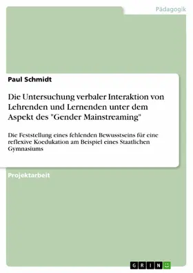 Schmidt |  Die Untersuchung verbaler Interaktion von Lehrenden und Lernenden unter dem Aspekt des "Gender Mainstreaming" | eBook | Sack Fachmedien