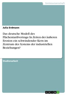Erdmann |  Das deutsche Modell des Flächentarifvertrags: In Zeiten der äußeren Erosion ein schwindender Kern im Zentrum des Systems der industriellen Beziehungen? | Buch |  Sack Fachmedien
