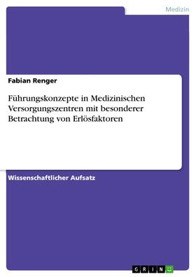Renger | Führungskonzepte in Medizinischen Versorgungszentren mit besonderer Betrachtung von Erlösfaktoren | E-Book | sack.de