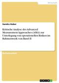 Huber |  Kritische Analyse des Advanced Measurement Approaches (AMA) zur Unterlegung von operationellen Risiken im Rahmenwerk von Basel II | eBook | Sack Fachmedien