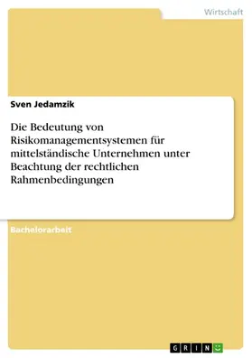 Jedamzik |  Die Bedeutung von Risikomanagementsystemen für mittelständische Unternehmen unter Beachtung der rechtlichen Rahmenbedingungen | eBook | Sack Fachmedien