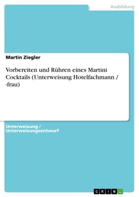 Ziegler |  Vorbereiten und Rühren eines Martini Cocktails (Unterweisung Hotelfachmann / -frau) | Buch |  Sack Fachmedien