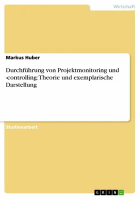 Huber |  Durchführung von Projektmonitoring und -controlling: Theorie und exemplarische Darstellung | eBook | Sack Fachmedien