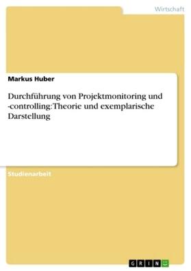Huber |  Durchführung von Projektmonitoring und -controlling: Theorie und exemplarische Darstellung | Buch |  Sack Fachmedien