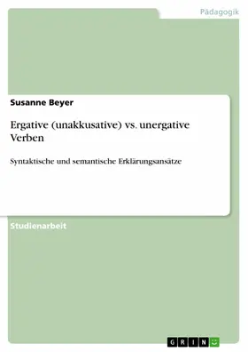 Beyer |  Ergative (unakkusative) vs. unergative Verben | eBook | Sack Fachmedien