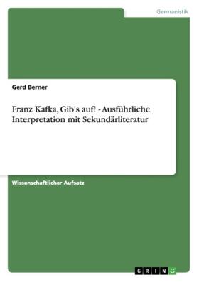 Berner |  Franz Kafka, Gib's auf! - Ausführliche Interpretation mit Sekundärliteratur | Buch |  Sack Fachmedien