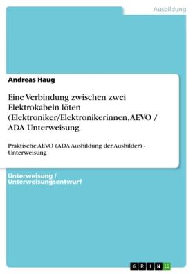 Haug |  Eine Verbindung zwischen zwei Elektrokabeln löten (Elektroniker/Elektronikerinnen, AEVO / ADA  Unterweisung | Buch |  Sack Fachmedien