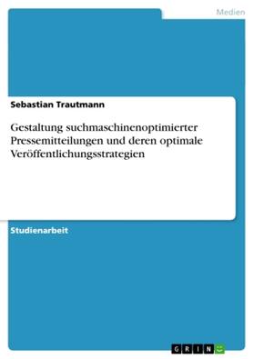 Trautmann |  Gestaltung suchmaschinenoptimierter Pressemitteilungen und deren optimale Veröffentlichungsstrategien | Buch |  Sack Fachmedien