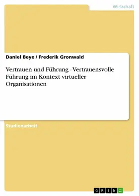 Beye / Gronwald |  Vertrauen und Führung - Vertrauensvolle Führung im Kontext virtueller Organisationen | eBook | Sack Fachmedien