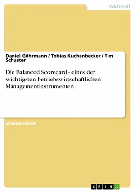 Göhrmann / Kuchenbecker / Schuster |  Die Balanced Scorecard - eines der wichtigsten betriebswirtschaftlichen Managementinstrumenten | eBook | Sack Fachmedien