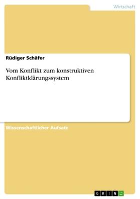 Schäfer |  Vom Konflikt zum konstruktiven Konfliktklärungssystem | Buch |  Sack Fachmedien