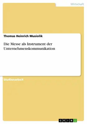 Musiolik |  Die Messe als Instrument der Unternehmenskommunikation | eBook | Sack Fachmedien