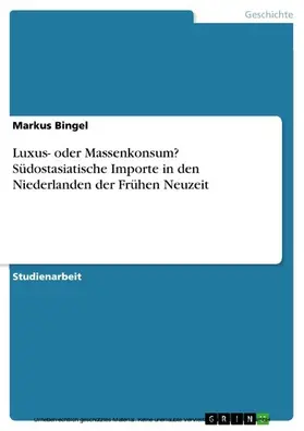 Bingel |  Luxus- oder Massenkonsum? Südostasiatische Importe in den Niederlanden der Frühen Neuzeit | eBook | Sack Fachmedien
