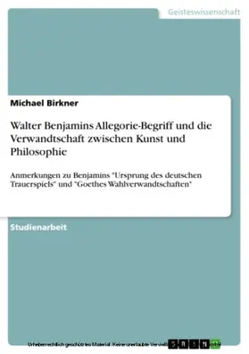 Birkner |  Walter Benjamins Allegorie-Begriff und die Verwandtschaft zwischen Kunst und Philosophie | eBook | Sack Fachmedien