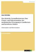 Schröder |  Das deutsche Gesundheitswesen: Eine Cluster- und Faktorenanalyse der medizinischen Versorgung in Landkreisen und kreisfreien Städten | eBook | Sack Fachmedien