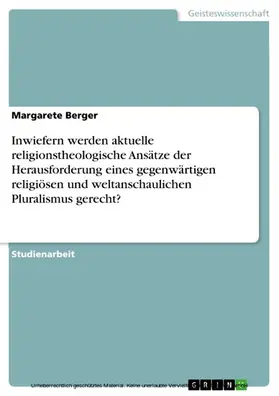 Berger |  Inwiefern werden aktuelle religionstheologische Ansätze der Herausforderung eines gegenwärtigen religiösen und weltanschaulichen Pluralismus gerecht? | eBook | Sack Fachmedien