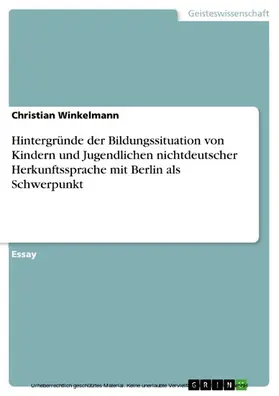 Winkelmann |  Hintergründe der Bildungssituation von Kindern und Jugendlichen nichtdeutscher Herkunftssprache mit Berlin als Schwerpunkt | eBook | Sack Fachmedien