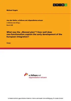 Engels |  What was the „Monnet plan“? How well does neo-functionalism explain the early development of the European integration? | eBook | Sack Fachmedien