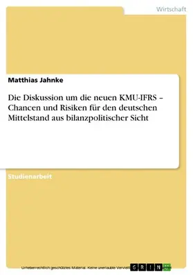 Jahnke |  Die Diskussion um die neuen KMU-IFRS – Chancen und Risiken für den deutschen Mittelstand aus bilanzpolitischer Sicht | eBook | Sack Fachmedien