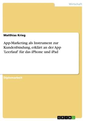 Krieg |  App-Marketing als Instrument zur Kundenbindung, erklärt an der App 'Leerlauf' für das iPhone und iPad | Buch |  Sack Fachmedien