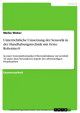 Weber |  Unterrichtliche Umsetzung der Sensorik in der Handhabungstechnik mit Festo Robotino® | eBook | Sack Fachmedien