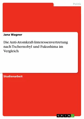 Wagner |  Die Anti-Atomkraft-Interessenvertretung nach Tschernobyl und Fukushima im Vergleich | eBook | Sack Fachmedien