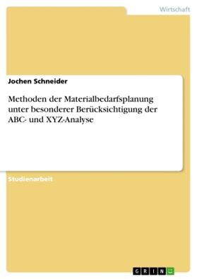 Schneider |  Methoden der Materialbedarfsplanung unter besonderer Berücksichtigung der ABC- und XYZ-Analyse | Buch |  Sack Fachmedien