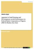 Ajayi |  Appraisal of Staff Training and Development on Job Performance in Federal Radio Corporation of Nigeria (FRCN) Ibadan, Oyo State | eBook | Sack Fachmedien