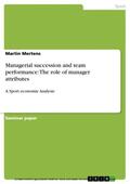 Mertens |  Managerial succession and team performance: The role of manager attributes | eBook | Sack Fachmedien