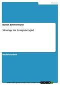 Zimmermann |  Montage im Computerspiel | eBook | Sack Fachmedien