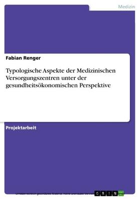 Renger | Typologische Aspekte der Medizinischen Versorgungszentren unter der gesundheitsökonomischen Perspektive | E-Book | sack.de