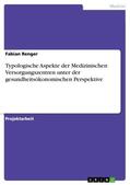 Renger |  Typologische Aspekte der Medizinischen Versorgungszentren unter der gesundheitsökonomischen Perspektive | Buch |  Sack Fachmedien