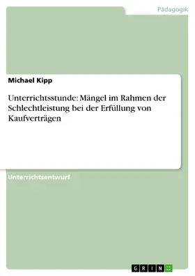 Kipp |  Unterrichtsstunde: Mängel im Rahmen der Schlechtleistung bei der Erfüllung von Kaufverträgen | eBook | Sack Fachmedien
