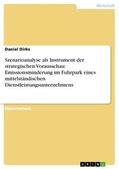 Dirks |  Szenarioanalyse als Instrument der strategischen Vorausschau: Emissionsminderung im Fuhrpark eines mittelständischen Dienstleistungsunternehmens | eBook | Sack Fachmedien