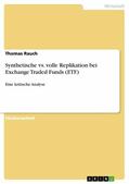 Rauch |  Synthetische vs. volle Replikation bei Exchange Traded Funds (ETF) | eBook | Sack Fachmedien