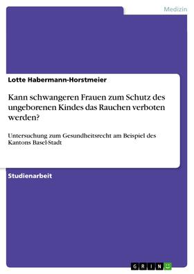 Habermann-Horstmeier | Kann schwangeren Frauen zum Schutz des ungeborenen Kindes das Rauchen verboten werden? | E-Book | sack.de