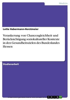 Habermann-Horstmeier |  Verankerung von Chancengleichheit und Berücksichtigung soziokultureller Kontexte in den Gesundheitszielen des Bundeslandes Hessen | eBook | Sack Fachmedien