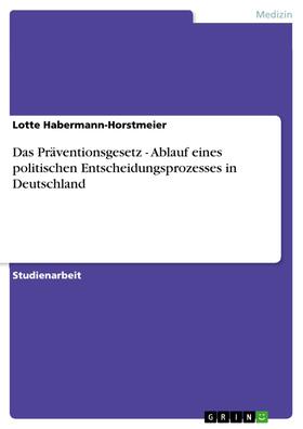 Habermann-Horstmeier |  Das Präventionsgesetz - Ablauf eines politischen Entscheidungsprozesses in Deutschland | eBook | Sack Fachmedien